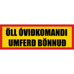 ÖLL ÓVIÐKOMANDI UMFERÐ BÖNNUÐ